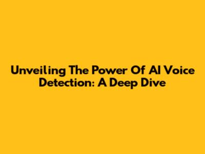 Unveiling The Power Of AI Voice Detection: A Deep Dive