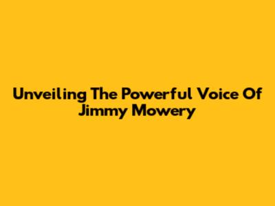 Unveiling The Powerful Voice Of Jimmy Mowery