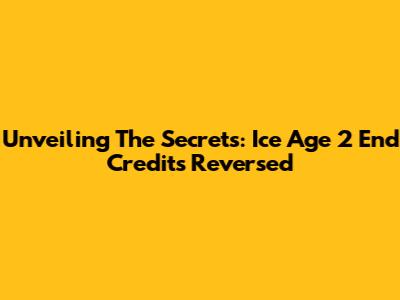 Unveiling The Secrets: Ice Age 2 End Credits Reversed