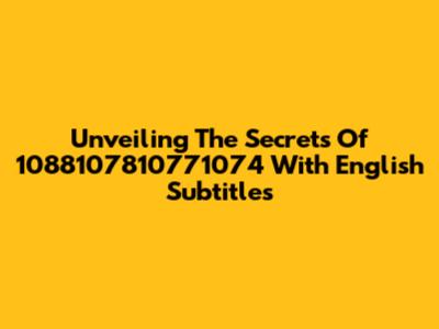 Unveiling The Secrets Of 1088107810771074 With English Subtitles