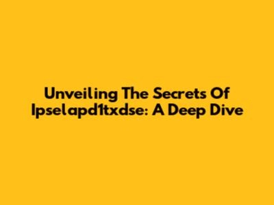 Unveiling The Secrets Of Ipselapd1txdse: A Deep Dive