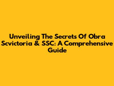 Unveiling The Secrets Of Obra Scvictoria & SSC: A Comprehensive Guide