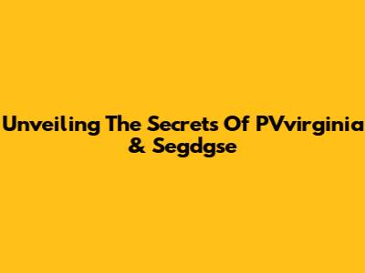 Unveiling The Secrets Of PVvirginia & Segdgse