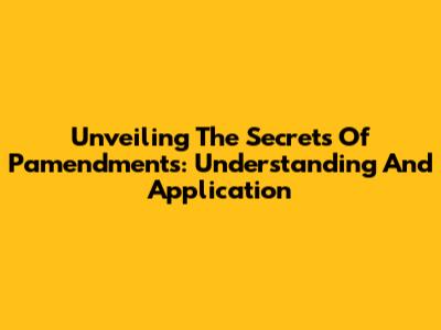 Unveiling The Secrets Of Pamendments: Understanding And Application