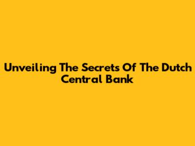 Unveiling The Secrets Of The Dutch Central Bank