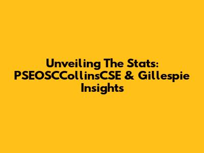 Unveiling The Stats: PSEOSCCollinsCSE & Gillespie Insights