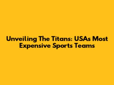 Unveiling The Titans: USA's Most Expensive Sports Teams