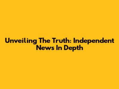 Unveiling The Truth: Independent News In Depth