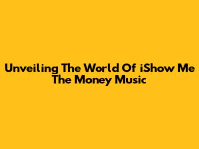 Unveiling The World Of 'iShow Me The Money' Music