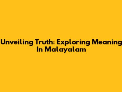 Unveiling Truth: Exploring Meaning In Malayalam