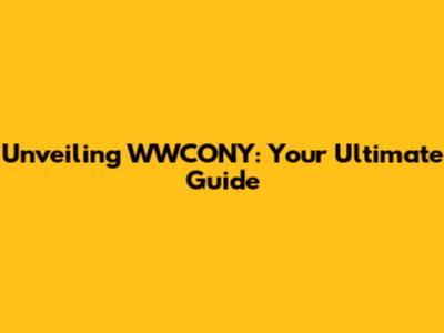 Unveiling WWCONY: Your Ultimate Guide