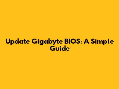 Update Gigabyte BIOS: A Simple Guide