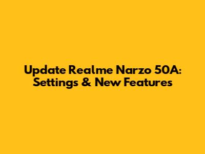 Update Realme Narzo 50A: Settings & New Features