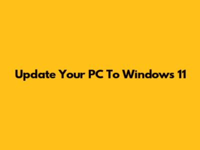 Update Your PC To Windows 11