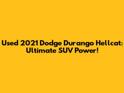 Used 2021 Dodge Durango Hellcat: Ultimate SUV Power!