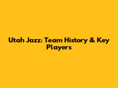 Utah Jazz: Team History & Key Players