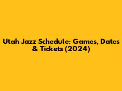 Utah Jazz Schedule: Games, Dates & Tickets (2024)