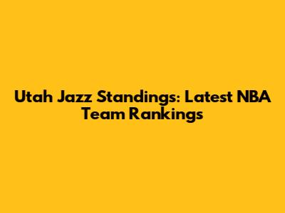 Utah Jazz Standings: Latest NBA Team Rankings