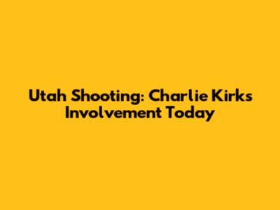 Utah Shooting: Charlie Kirk's Involvement Today