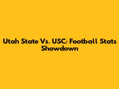 Utah State Vs. USC: Football Stats Showdown
