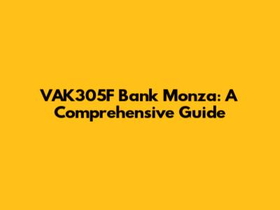 VAK305F Bank Monza: A Comprehensive Guide