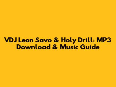 VDJ Leon Savo & Holy Drill: MP3 Download & Music Guide