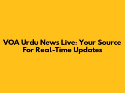 VOA Urdu News Live: Your Source For Real-Time Updates