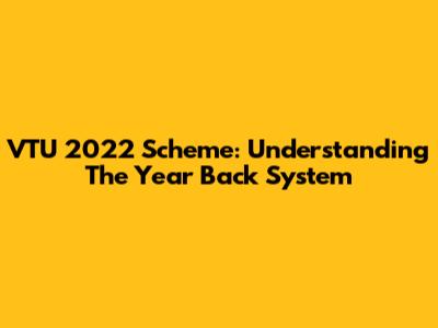 VTU 2022 Scheme: Understanding The Year Back System