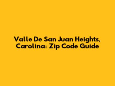 Valle De San Juan Heights, Carolina: Zip Code Guide