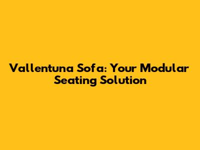 Vallentuna Sofa: Your Modular Seating Solution