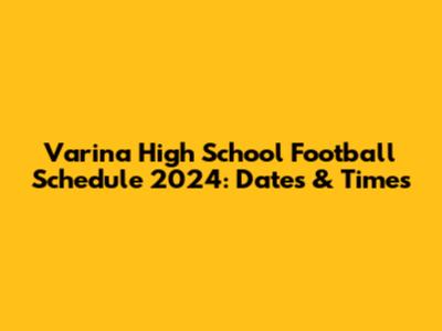 Varina High School Football Schedule 2024: Dates & Times