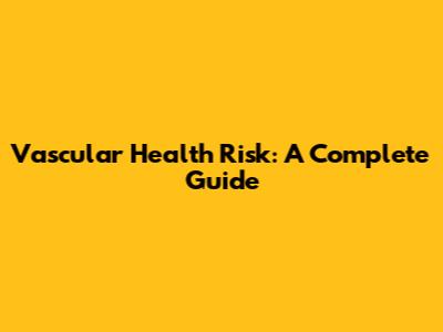 Vascular Health Risk: A Complete Guide