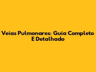Veias Pulmonares: Guia Completo E Detalhado