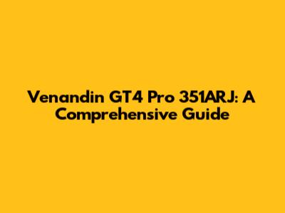 Venandin GT4 Pro 351ARJ: A Comprehensive Guide