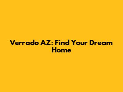 Verrado AZ: Find Your Dream Home