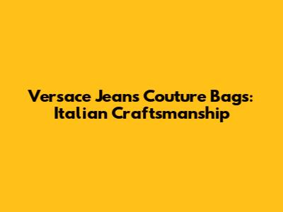 Versace Jeans Couture Bags: Italian Craftsmanship