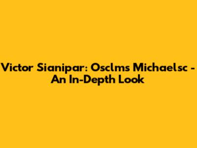 Victor Sianipar: Osclms Michaelsc - An In-Depth Look