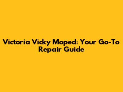 Victoria Vicky Moped: Your Go-To Repair Guide