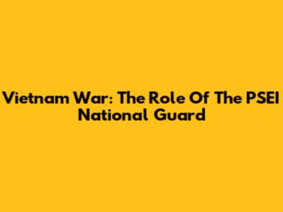Vietnam War: The Role Of The PSEI National Guard