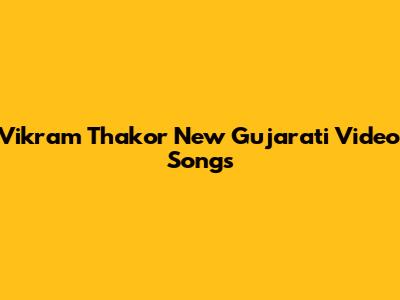 Vikram Thakor New Gujarati Video Songs