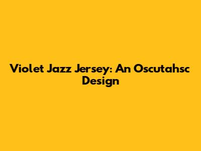Violet Jazz Jersey: An Oscutahsc Design