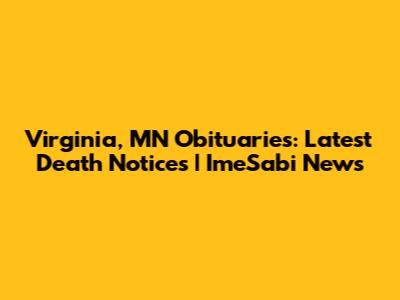 Virginia, MN Obituaries: Latest Death Notices | ImeSabi News