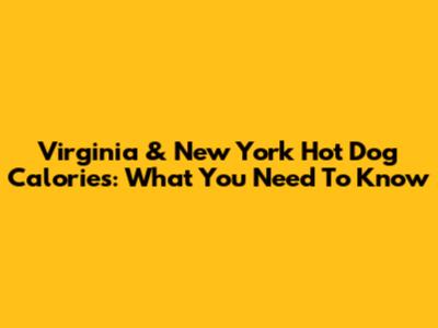 Virginia & New York Hot Dog Calories: What You Need To Know