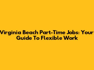 Virginia Beach Part-Time Jobs: Your Guide To Flexible Work