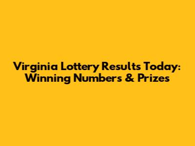Virginia Lottery Results Today: Winning Numbers & Prizes