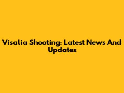 Visalia Shooting: Latest News And Updates