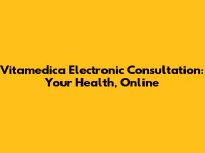 Vitamedica Electronic Consultation: Your Health, Online