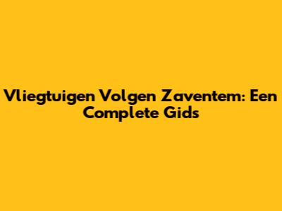 Vliegtuigen Volgen Zaventem: Een Complete Gids