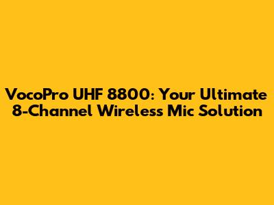 VocoPro UHF 8800: Your Ultimate 8-Channel Wireless Mic Solution