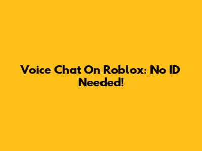 Voice Chat On Roblox: No ID Needed!